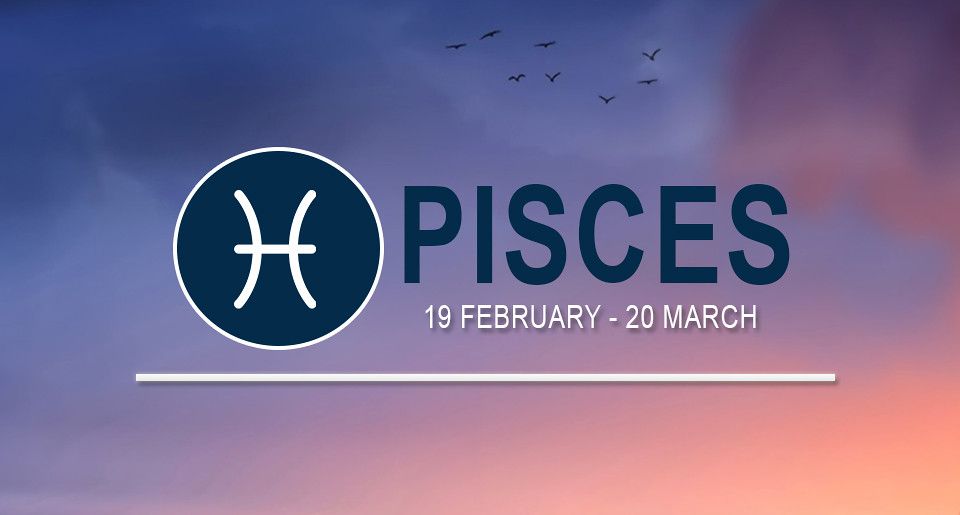 Pisces (February 19 – March 20)
